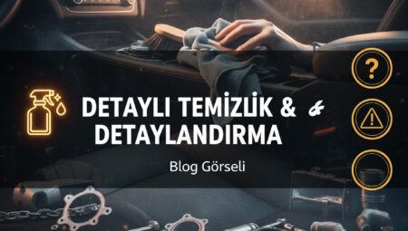 Detaylı Araç Temizliği ve Detaylandırma Rehberi Gerçek Parlaklık İçin Profesyonel İpuçları