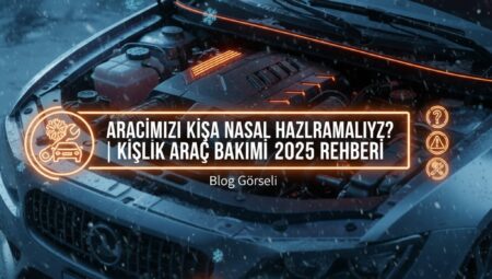 Aracımızı Kışa Nasıl Hazırlamalıyız? | Kışlık Araç Bakımı 2025 Rehberi