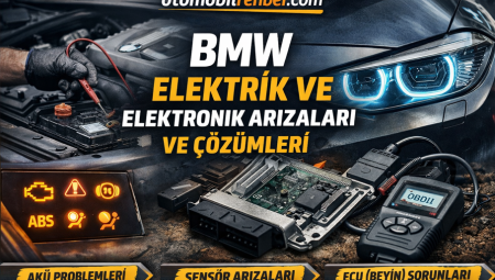 BMW Elektrik ve Elektronik Arızaları En Sık Karşılaşılan Sorunlar ve Kesin Çözümler